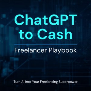 HOME 7 ChatGPT to Cash: Freelancer Playbook – AI Portfolio & Pitch Guide